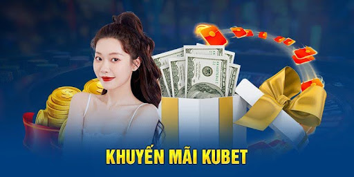 Liệt kê các ưu đãi tại Kubet88 hiện đang phát hành